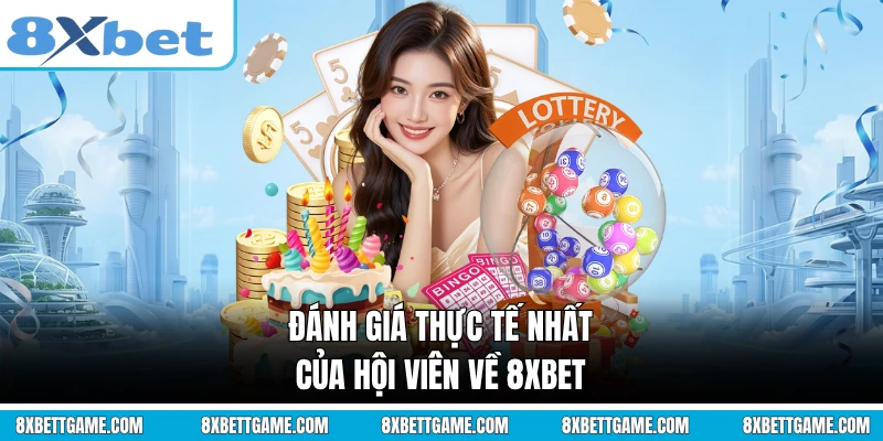 Đánh giá thực tế nhất của hội viên về 8XBET