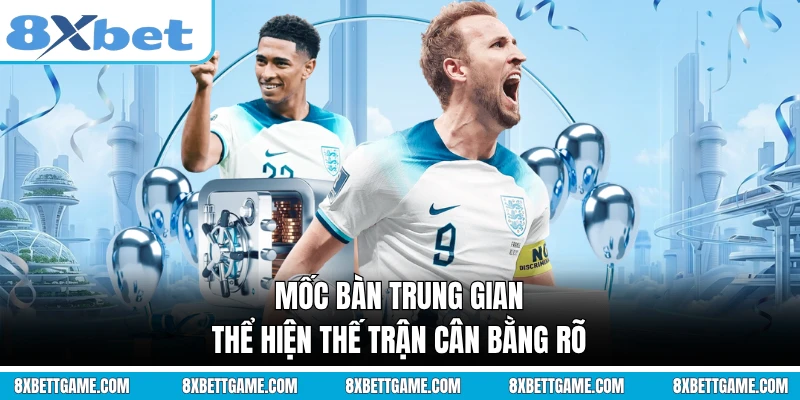 Mốc bàn trung gian thể hiện thế trận cân bằng rõ