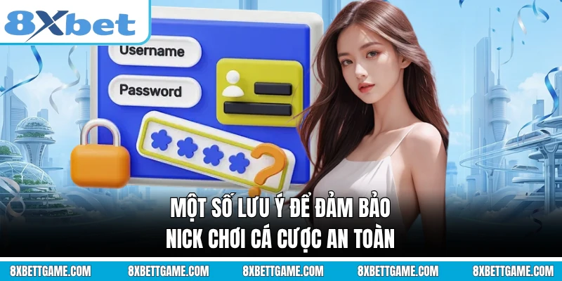 Một số lưu ý để đảm bảo nick chơi cá cược an toàn