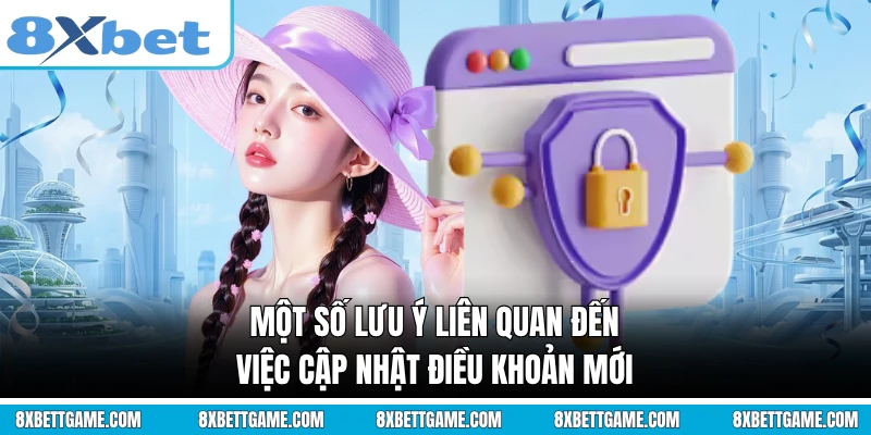 Một số lưu ý liên quan đến việc cập nhật điều khoản mới