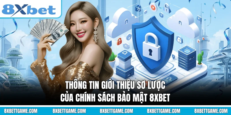 Thông tin giới thiệu sơ lược của chính sách bảo mật 8XBET
